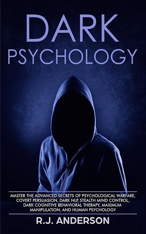 Dark Psychology: Master the Advanced Secrets of Psychological Warfare, Covert Persuasion, Dark NLP, Stealth Mind Control, Dark Cognitiv (Paperback)