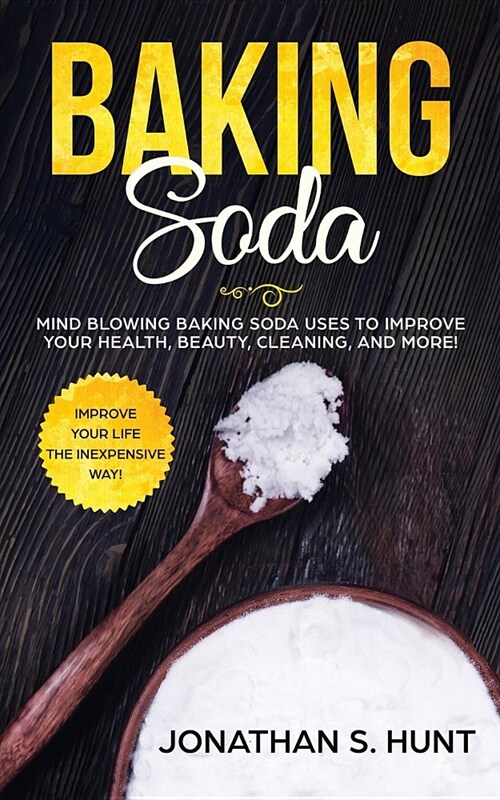 Baking Soda: Mind Blowing Baking Soda Uses to Improve Your Health, Beauty, Cleaning, and More! (Paperback)