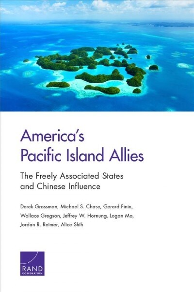 Americas Pacific Island Allies: The Freely Associated States and Chinese Influence (Paperback)