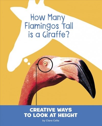 How Many Flamingos Tall Is a Giraffe?: Creative Ways to Look at Height (Hardcover)