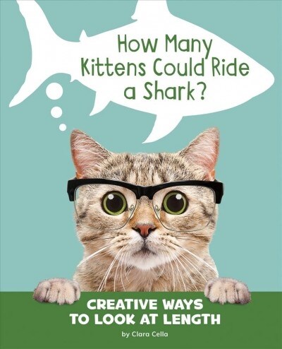 How Many Kittens Could Ride a Shark?: Creative Ways to Look at Length (Hardcover)