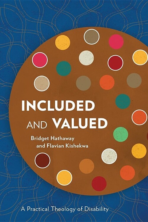 Included and Valued : A Practical Theology of Disability (Paperback)