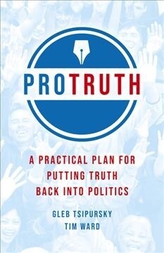 Pro Truth : A Practical Plan for Putting Truth Back into Politics (Paperback)