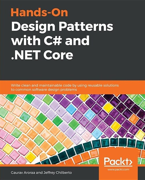 Hands-On Design Patterns with C# and .NET Core : Write clean and maintainable code by using reusable solutions to common software design problems (Paperback)