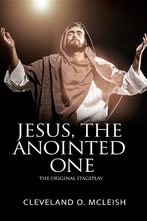 Jesus, The Anointed One (Yeshua HaMashiach): The Original Stageplay (Paperback)