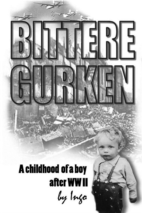 Bittere Gurken: A Boys Childhood after the War (Paperback)