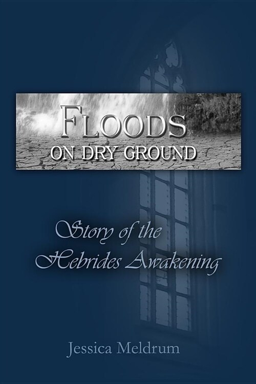 Floods On Dry Ground: Story of the Hebrides Awakening (Paperback)