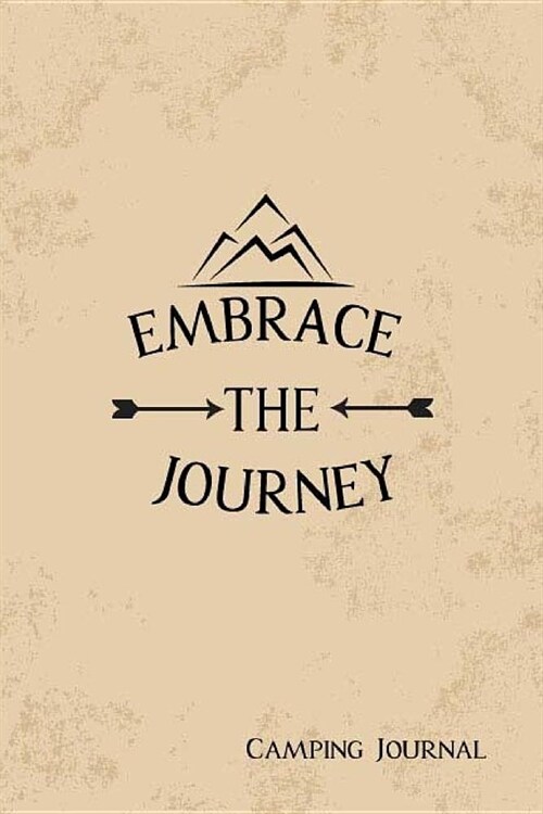 Camping Journal Embrace The Journey: Camping /RV Trailer Travel Camping Journal Record Tracker for 60 Trips with Prompts for Writing, Detail of Campgr (Paperback)
