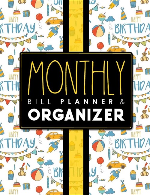 Monthly Bill Planner & Organizer: Billing Organizer, Monthly Bill Pay Organizer, Finance Planner, Weekly Bill Organizer, Cute Birthday Cover (Paperback)