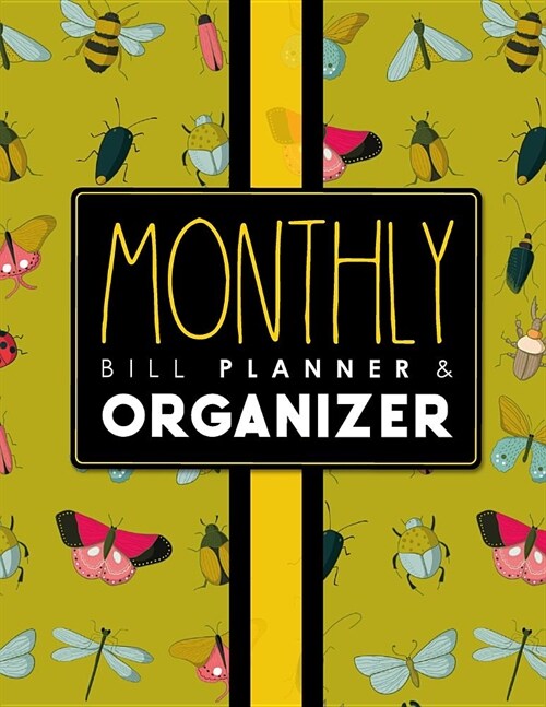 Monthly Bill Planner & Organizer: Bill Pay Checklist, Home Budget Planner, Budget Book Planner, Monthly Budget Sheets, Cute Insects & Bugs Cover (Paperback)