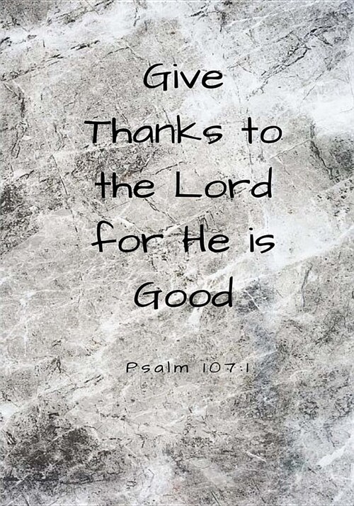 Give Thanks to the Lord, For He is Good: Psalm 107:1, Prayer Journal Notebook With Prompts - Grey Marble (Paperback)