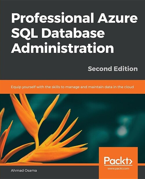 Professional Azure SQL Database Administration : Equip yourself with the skills to manage and maintain data in the cloud, 2nd Edition (Paperback, 2 Revised edition)