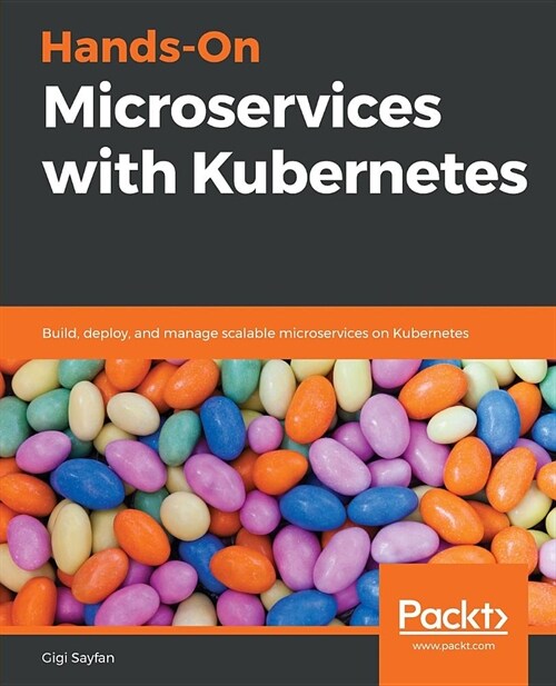 Hands-On Microservices with Kubernetes : Build, deploy, and manage scalable microservices on Kubernetes (Paperback)