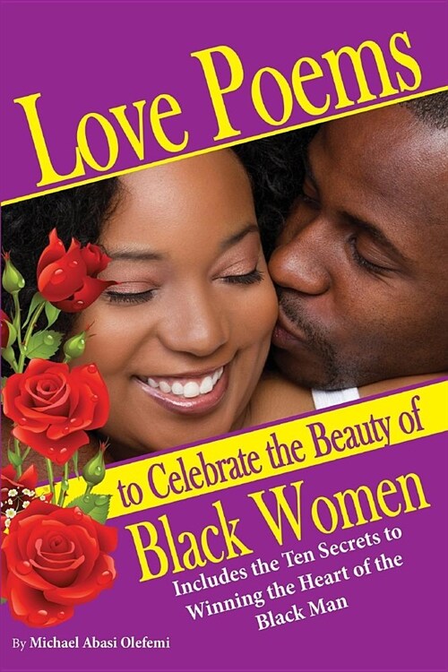 Love Poems to Celebrate Beautiful Black Women: 10 Secrets to Winning the Heart of the Black Man (Paperback)