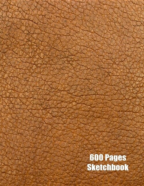 600 Pages Sketchbook: Brown Closeup Leather Large Sketchbook Slam Challenge (Paperback)