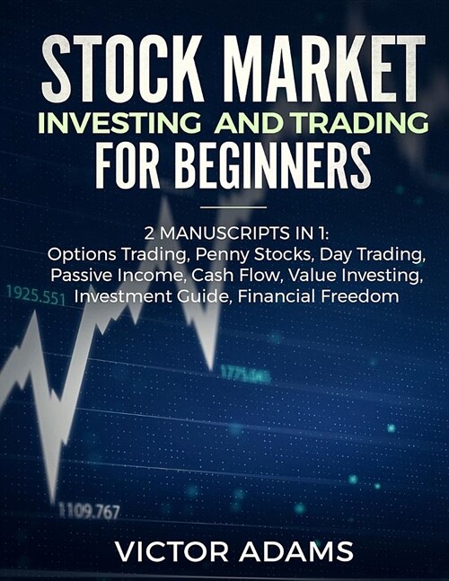 Stock Market Investing and Trading for Beginners (2 Manuscripts in 1): Options trading Penny Stocks Day Trading Passive Income Cash Flow Value Investi (Paperback)