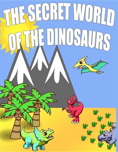 The Secret World Of The Dinosaurs (Paperback)