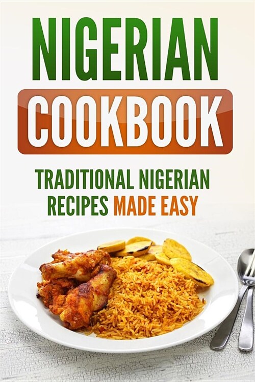 Nigerian Cookbook: Traditional Nigerian Recipes Made Easy (Paperback)