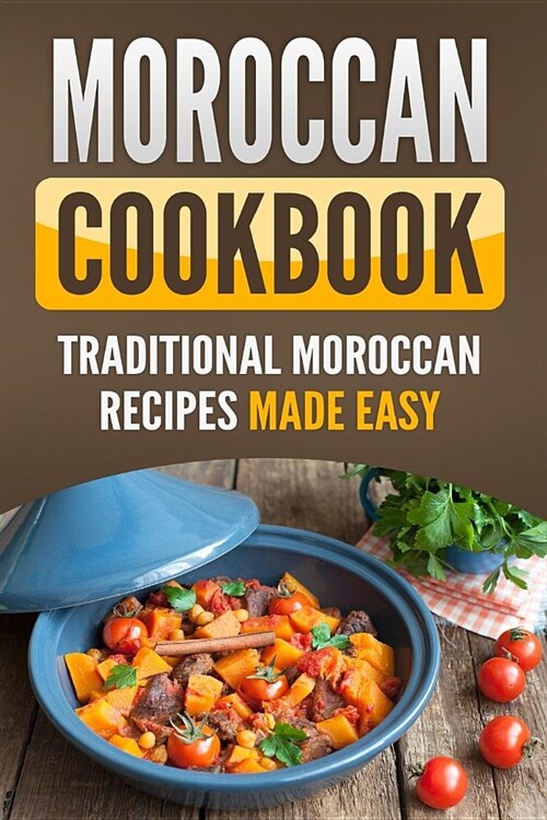 Moroccan Cookbook: Traditional Moroccan Recipes Made Easy (Paperback)