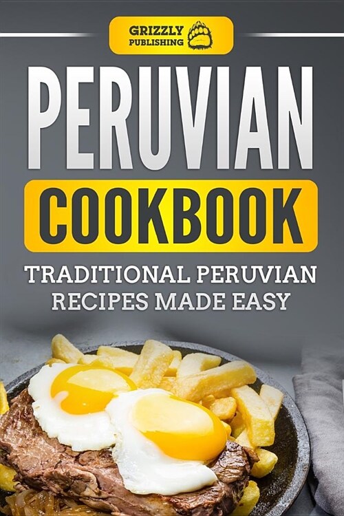 Peruvian Cookbook: Traditional Peruvian Recipes Made Easy (Paperback)