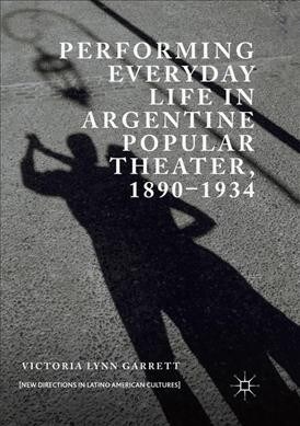 Performing Everyday Life in Argentine Popular Theater, 1890-1934 (Paperback)