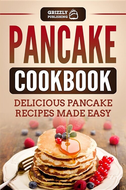Pancake Cookbook: Delicious Pancake Recipes Made Easy (Paperback)