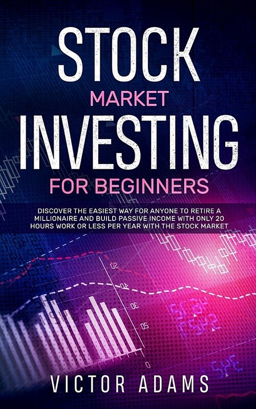 Stock Market Investing for Beginners: Discover The Easiest way For Anyone to Retire a Millionaire and Build Passive Income with Only 20 Hours Work or (Paperback)