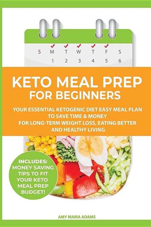 Keto Meal Prep for Beginners: Your Essential Ketogenic Diet Easy Meal Plan to Save Time & Money for Long-Term Weight Loss, Eating Better and Healthy (Paperback)