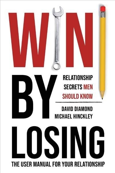 Win by Losing : Relationship Secrets Men Should Know (Paperback)