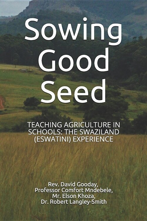 Sowing Good Seed: Teaching Agriculture in Schools: The Swaziland (Eswatini) Experience (Paperback)