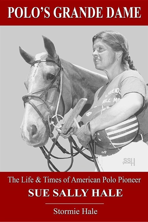 Polos Grande Dame: The Life and Times of American Polo Pioneer Sue Sally Hale (Paperback)