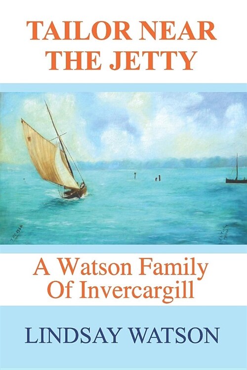 Tailor near the jetty: A Watson family of Invercargill (Paperback)