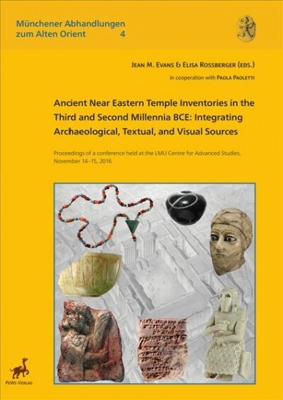 Ancient Near Eastern Temple Inventories in the Third and Second Millennia Bce: Integrating Archaeological, Textual, and Visual Sources.. Proceedings o (Hardcover)