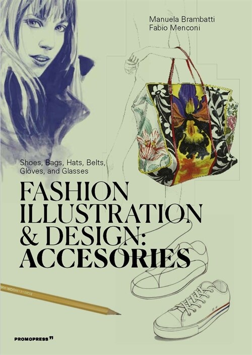 Fashion Illustration and Design: Accessories: Shoes, Bags, Hats, Belts, Gloves, and Glasses (Paperback)