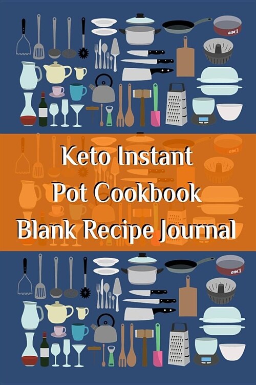 Keto Instant Pot Cookbook Blank Recipe Journal: Journaling About Your Favorite Recipes - Write Down Ketogenic Meal & Food Instructions, Ingredients, B (Paperback)