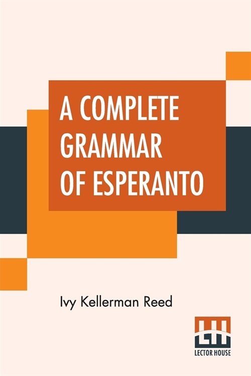 A Complete Grammar Of Esperanto: The International Language With Graded Exercises For Reading And Translation Together With Full Vocabularies (Paperback)