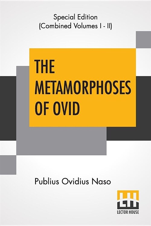 The Metamorphoses Of Ovid (Complete): Literally Translated Into English Prose, With Copious Notes and Explanations By Henry T. Riley, With An Introduc (Paperback)