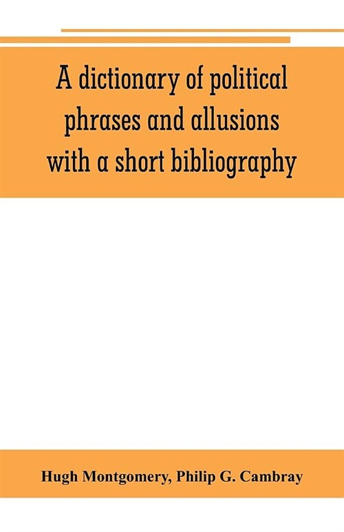 A dictionary of political phrases and allusions, with a short bibliography (Paperback)