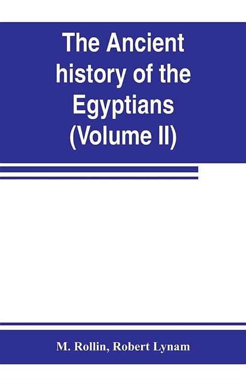 The ancient history of the Egyptians, Carthaginians, Assyrians, Medes and Persians, Grecians and Macedonians (Volume II) (Paperback)