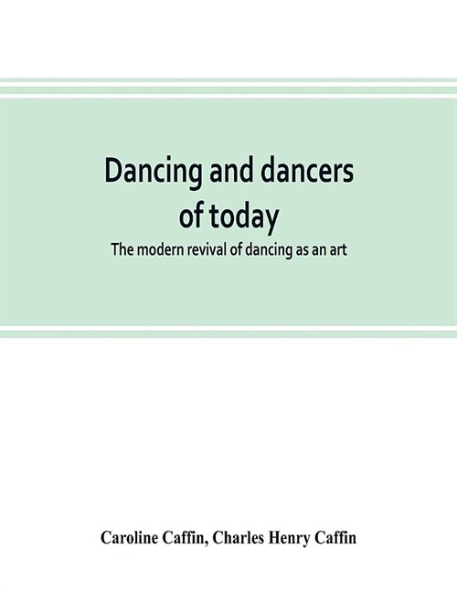 Dancing and dancers of today; the modern revival of dancing as an art (Paperback)