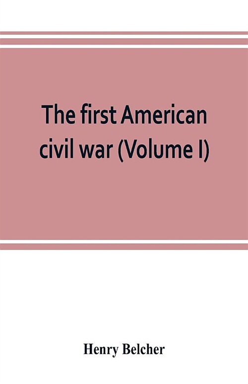 The first American civil war; first period, 1775-1778, with chapters on the continental or revolutionary army and on the forces of the crown (Volume I (Paperback)