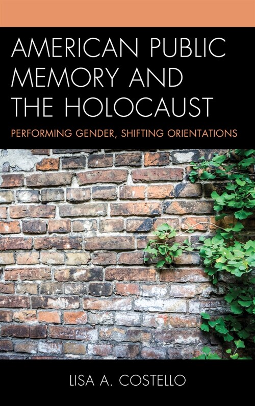 American Public Memory and the Holocaust: Performing Gender, Shifting Orientations (Hardcover)