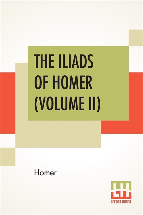 The Iliads Of Homer (Volume II): Translated From The Greek By George Chapman (Paperback)