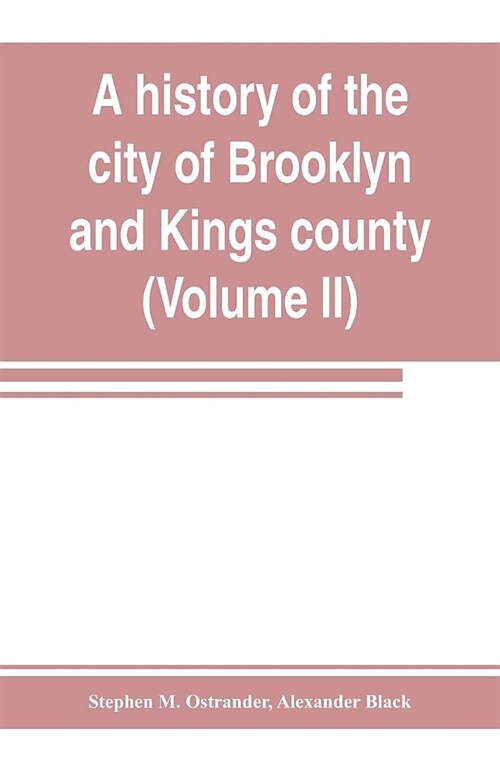 A history of the city of Brooklyn and Kings county (Volume II) (Paperback)