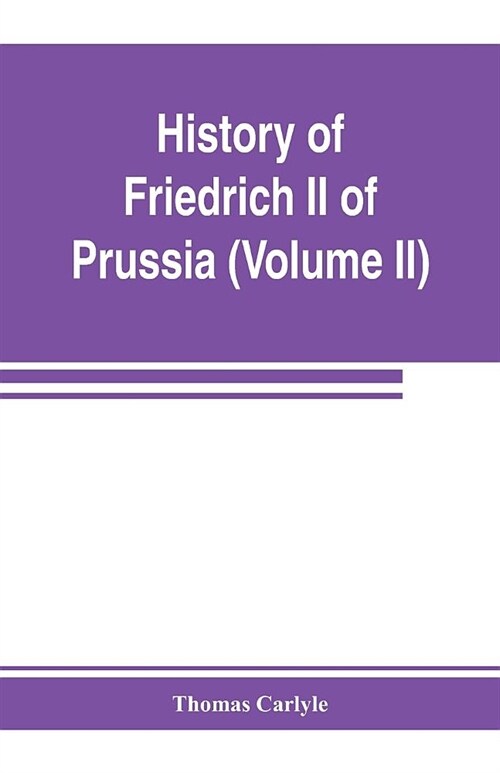 History of Friedrich II of Prussia, called Frederick the Great (Volume II) (Paperback)