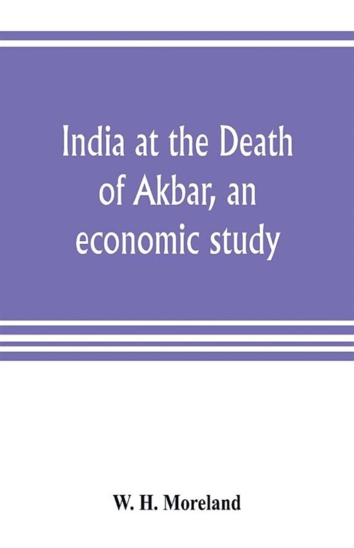 India at the Death of Akbar, an economic study (Paperback)