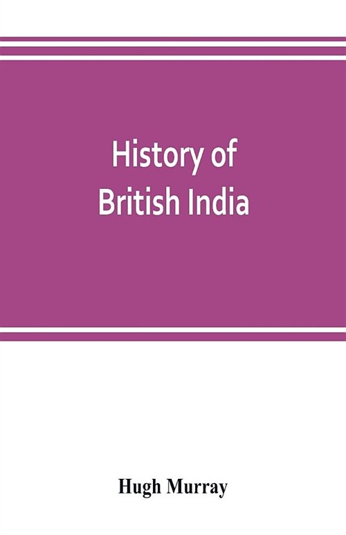 History of British India: with continuation comprising the Afghan war, the conquest of Sinde and Gwalior, war in the Punjab (Paperback)