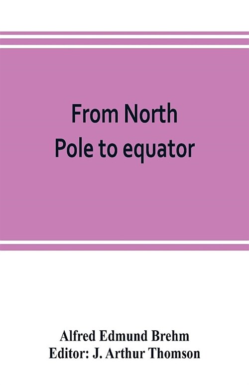 From North Pole to equator: studies of wild life and scenes in many lands (Paperback)