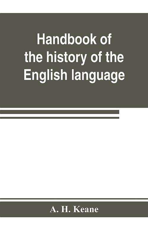 Handbook of the history of the English language, for the use of teacher and student (Paperback)