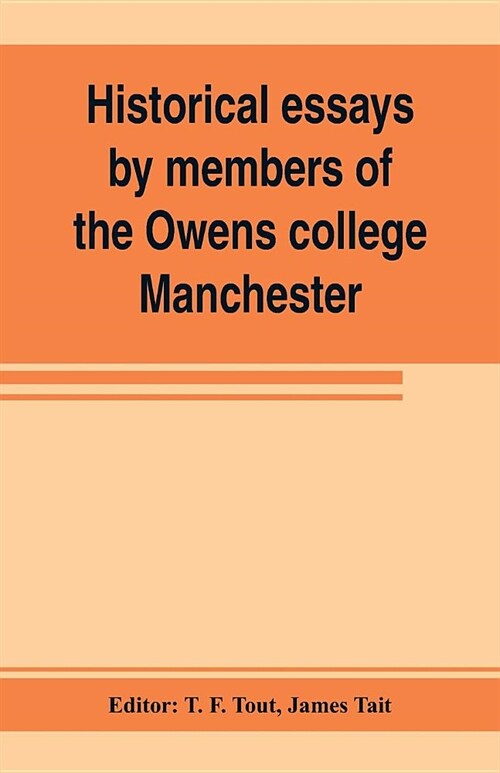 Historical essays by members of the Owens college, Manchester: published in commemoration of its jubilee (1851-1901) (Paperback)